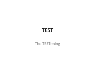 TEST

The TESToning
 
