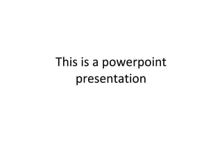 This is a powerpoint presentation 