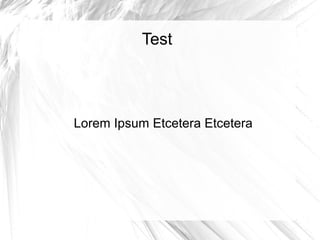 Test




Lorem Ipsum Etcetera Etcetera
 
