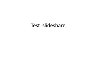Test slideshare
 