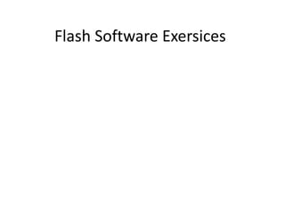 Flash Software Exersices
 