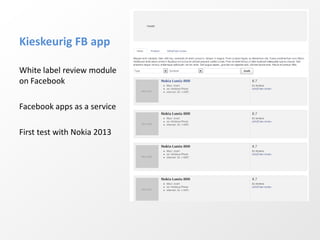 Kieskeurig FB app

White label review module
on Facebook

Facebook apps as a service

First test with Nokia 2013
 