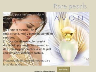 Indicado para mujeres cálidas y
vibrantes con el toque justo de
ternura, cautivadoras de su entorno.
Su primera esencia de
rosa, ciruela, miel y pimienta abren los
sentidos.
El corazón de esta colonia está
dominado por magnolias, mientras
dan una acogedor a caricia en la piel
con almizcle, sándalo y pachulí.
Fragancia de intensidad moderada y
larga duración
terminar
 