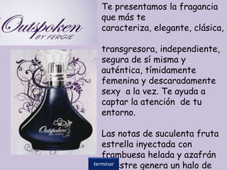 Te presentamos la fragancia
que más te
caracteriza, elegante, clásica,
transgresora, independiente,
segura de sí misma y
auténtica, tímidamente
femenina y descaradamente
sexy a la vez. Te ayuda a
captar la atención de tu
entorno.
Las notas de suculenta fruta
estrella inyectada con
frambuesa helada y azafrán
silvestre genera un halo determinar
 