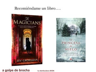 Recomiéndame un libro….
a golpe de brocha tu distribuidora AVON
 