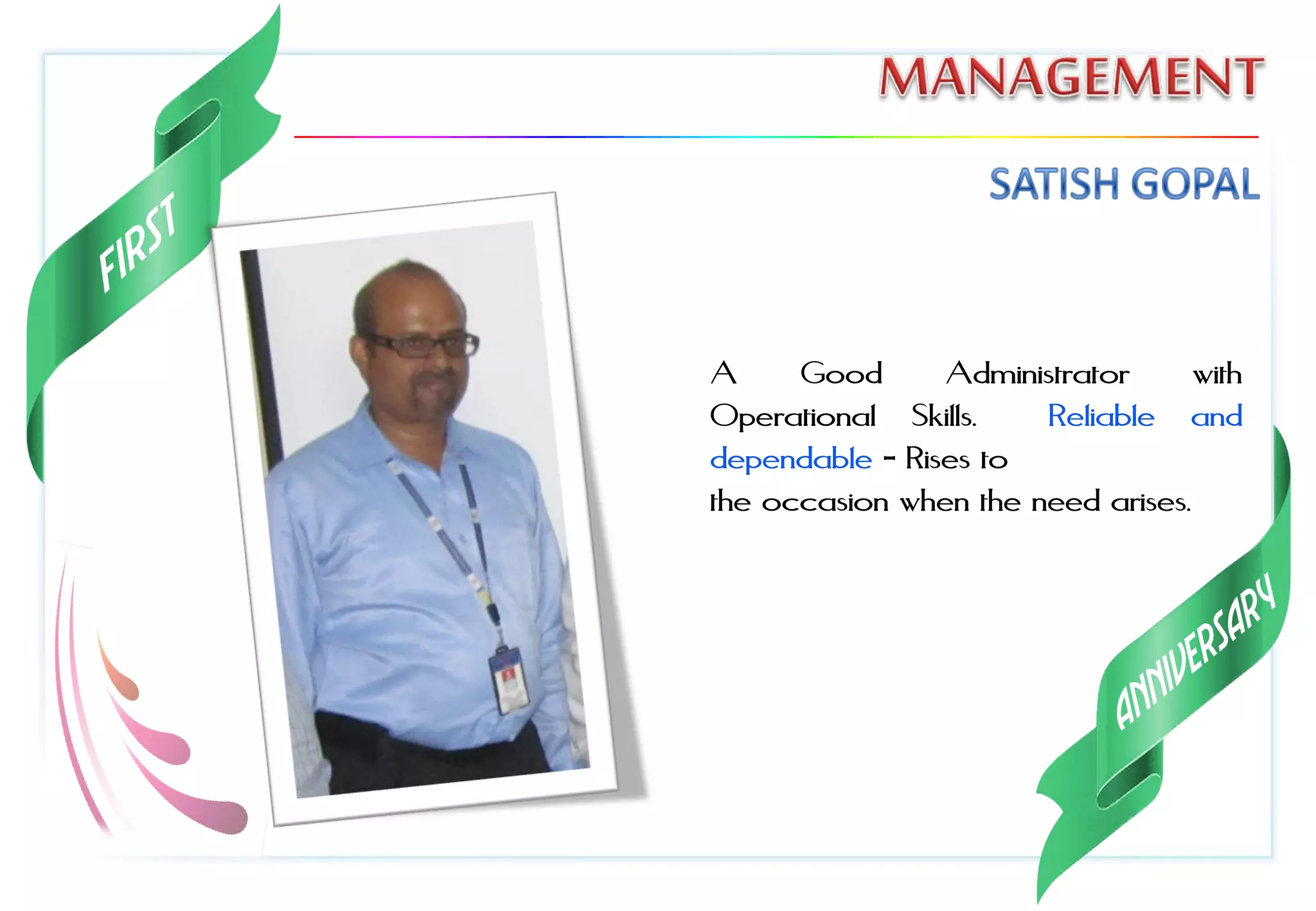 A Good Administrator with
Operational Skills. Reliable and
dependable - Rises to
the occasion when the need arises.
 
