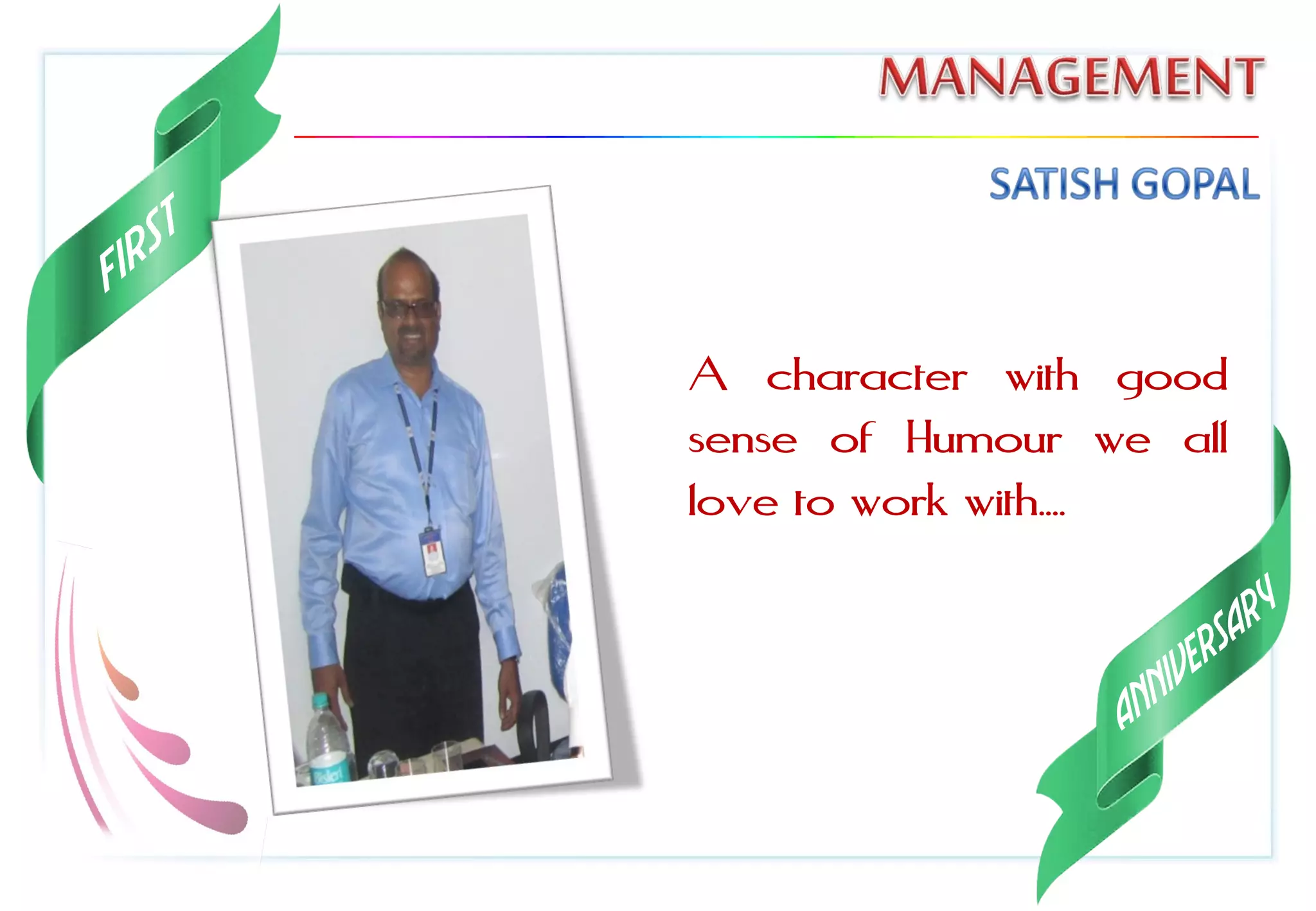 A character with good
sense of Humour we all
love to work with....
 