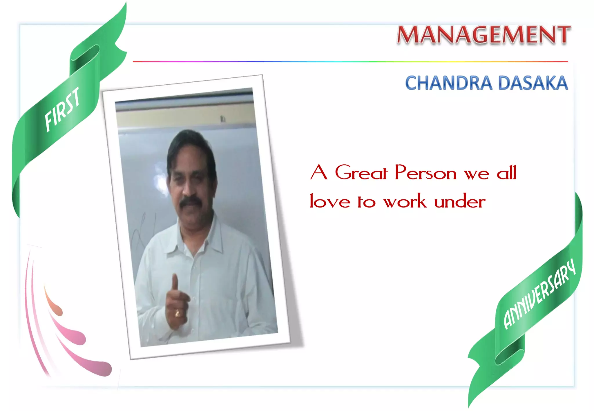 A Great Person we all
love to work under
 