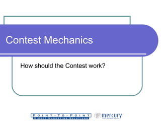 Contest Mechanics How should the Contest work? 