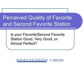 Perceived Quality of Favorite and Second Favorite Station Is your Favorite/Second Favorite Station Good, Very Good, or Alm...