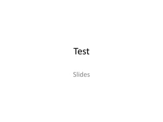 Test
Slides

 