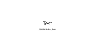 Test
Well this is a Test