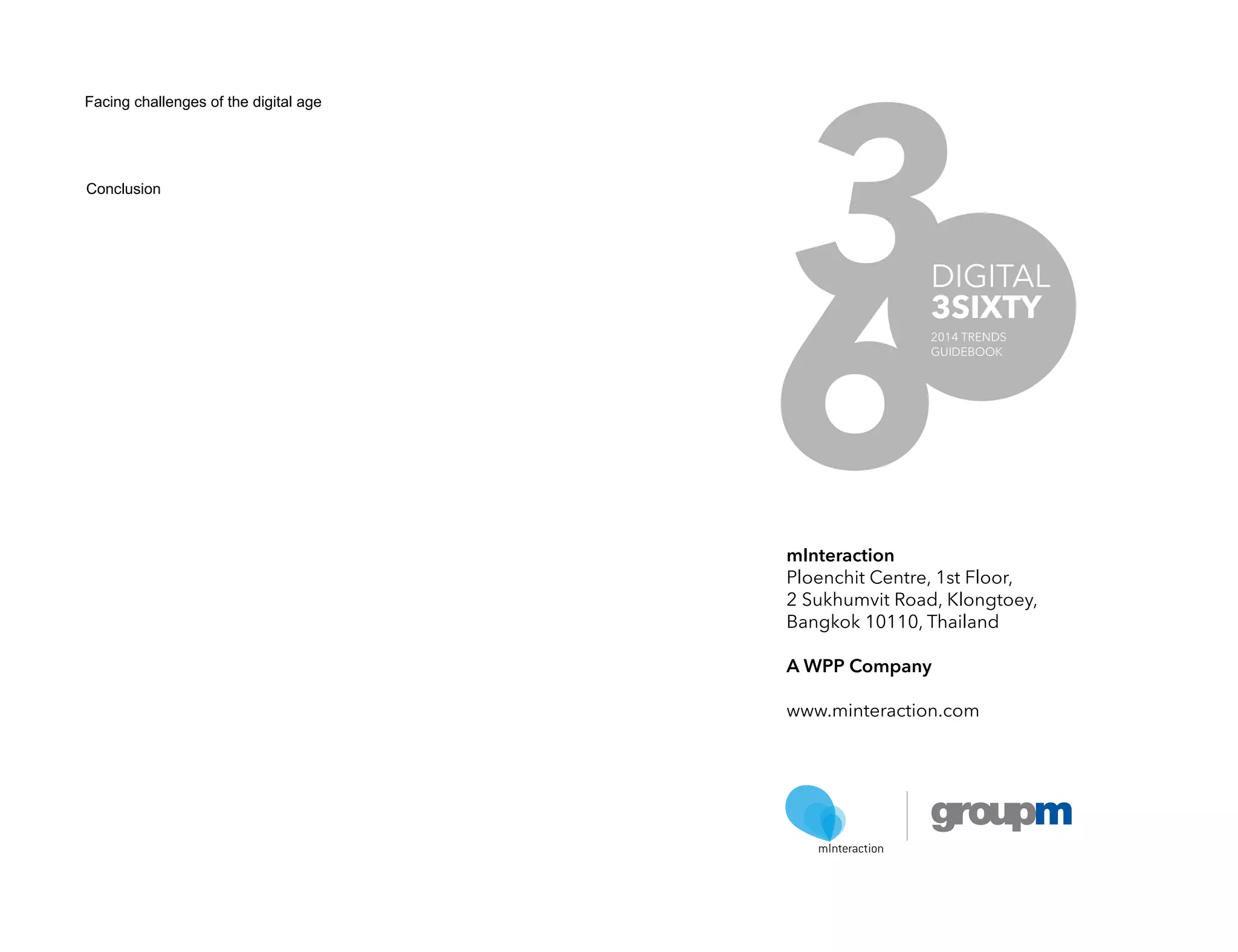Facing challenges of the digital age 
Conclusion 
mInteraction 
Ploenchit Centre, 1st Floor, 
2 Sukhumvit Road, Klongtoey, 
Bangkok 10110, Thailand 
A WPP Company 
www.minteraction.com 
 
