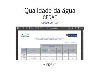 Qualidade da água 
CEDAE 
cedae.com.br 
PDF :-( 
 