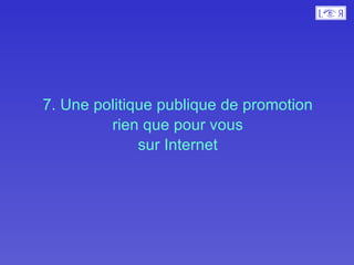 7. Une politique publique de promotion  rien que pour vous  sur Internet  