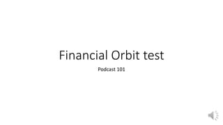 Financial Orbit test
Podcast 101
 