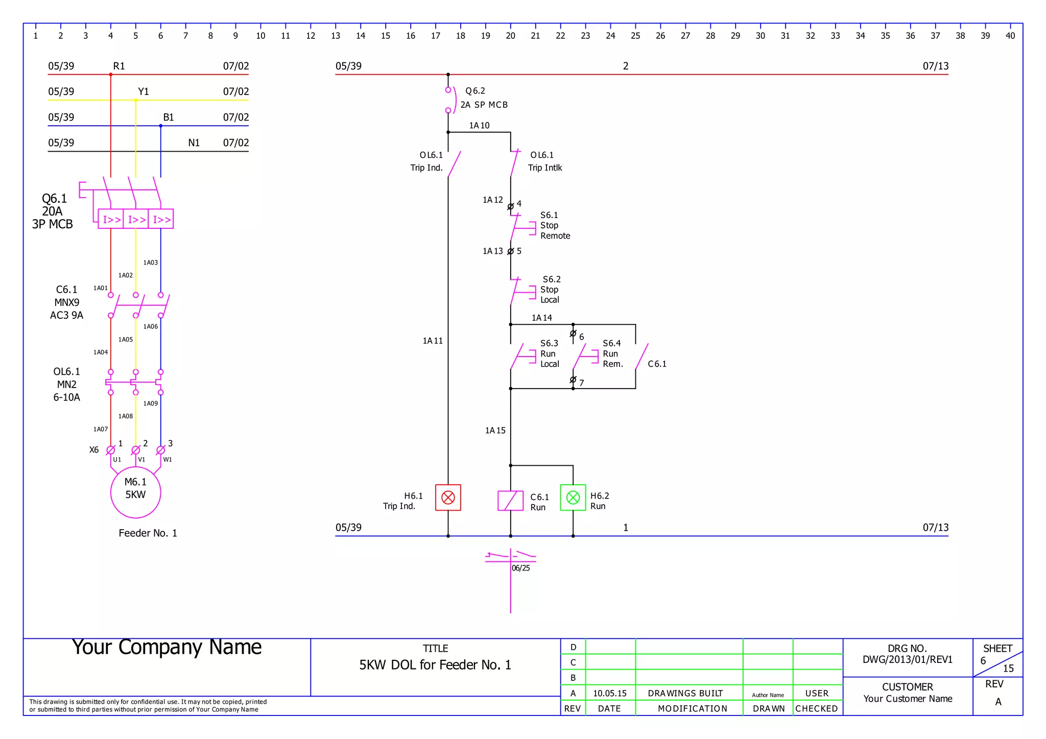 Your Company Name
This drawing is submitted only for confidential use. It may not be copied, printed
or submitted to third parties without prior permission of Your Company Name
TITLE
5KW DOL for Feeder No. 1
REV DATE MODIFICATION DRAWN CHECKED
A
B
C
D
10.05.15 DRAWINGS BUILT Author Name USER
DRG NO.
DWG/2013/01/REV1
CUSTOMER
Your Customer Name
SHEET
6
15
REV
A
1 2 3 4 5 6 7 8 9 10 11 12 13 14 15 16 17 18 19 20 21 22 23 24 25 26 27 28 29 30 31 32 33 34 35 36 37 38 39 40
05/39 R1
05/39 Y1
05/39 B1
07/02
07/02
07/02
07/0205/39 N1
05/39
05/39
2
1
07/13
07/13
Q6.1
I>> I>> I>>
20A
3P MCB
1A01
1A02
1A03
C6.1
MNX9
AC3 9A
1A04
1A05
1A06
1A07
1A08
1A09
OL6.1
MN2
6-10A
X6
1 2 3
M6.1
5KW
U1 V1 W1
Feeder No. 1
Q6.2
2A SP MCB
1A10
OL6.1
Trip Ind.
1A11
H6.1
Trip Ind.
H6.2
Run Run
Run Run
OL6.1
Trip Intlk
1A12 4
S6.1
Stop
Remote
1A13 5
S6.2
Stop
Local
1A14
6
7
S6.3
Local
1A15
S6.4
Rem.
06/25
C6.1
C6.1
 