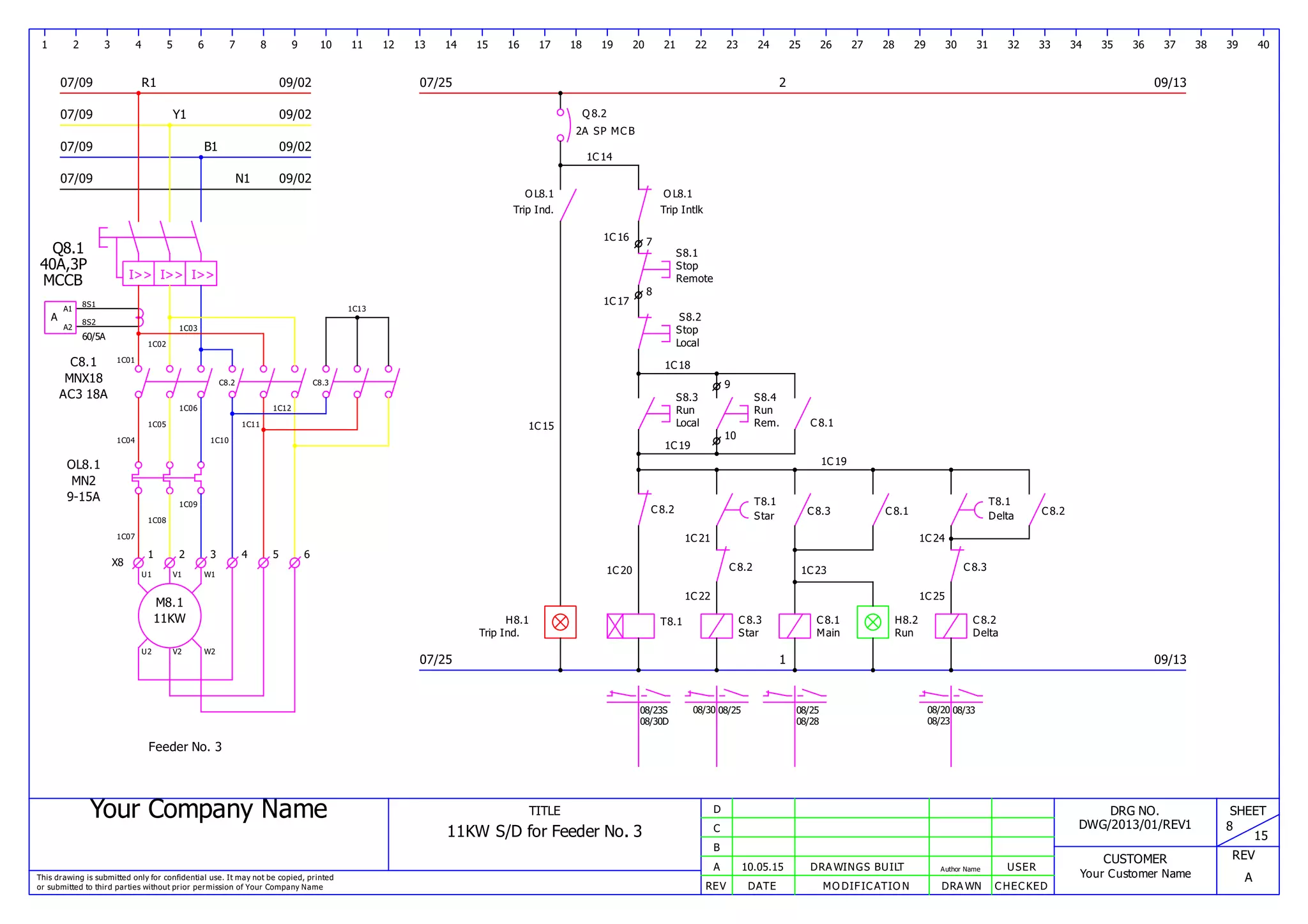 Your Company Name
This drawing is submitted only for confidential use. It may not be copied, printed
or submitted to third parties without prior permission of Your Company Name
TITLE
11KW S/D for Feeder No. 3
REV DATE MODIFICATION DRAWN CHECKED
A
B
C
D
10.05.15 DRAWINGS BUILT Author Name USER
DRG NO.
DWG/2013/01/REV1
CUSTOMER
Your Customer Name
SHEET
8
15
REV
A
1 2 3 4 5 6 7 8 9 10 11 12 13 14 15 16 17 18 19 20 21 22 23 24 25 26 27 28 29 30 31 32 33 34 35 36 37 38 39 40
07/09 R1
07/09 Y1
07/09 B1
09/02
09/02
09/02
09/0207/09 N1
07/25
07/25
2
1
09/13
09/13
Q8.1
I>> I>> I>>
40A,3P
MCCB
1C01
1C02
1C03
A
A1
A2
8S1
8S2
60/5A
C8.1
MNX18
AC3 18A
1C04
1C05
1C06
1C07
1C08
1C09
OL8.1
MN2
9-15A
C8.2
1C10
1C11
1C12
C8.3
1C13
X8
1 2 3 4 5 6
M8.1
11KW
U1 V1 W1
U2 V2 W2
Feeder No. 3
Q8.2
2A SP MCB
1C14
OL8.1
Trip Ind.
1C15
H8.1
Trip Ind.
OL8.1
Trip Intlk
1C16 7
8
S8.1
Stop
Remote
1C17
S8.2
Stop
Local
1C18
9
10
S8.3
Run
Local
1C19
1C19
S8.4
Run
Rem.
08/25
C8.1
08/20
C8.2
1C20
T8.1
08/23S
T8.1
Star
1C21
08/23
C8.2
1C22
C8.3
Star
08/25
C8.3
08/28
C8.1
1C23
C8.1
Main
H8.2
Run
08/30D
T8.1
Delta
1C24
08/30
C8.3
1C25
C8.2
Delta
08/33
C8.2
 