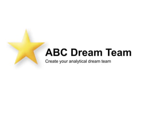 ABC Dream Team
Create your analytical dream team
 