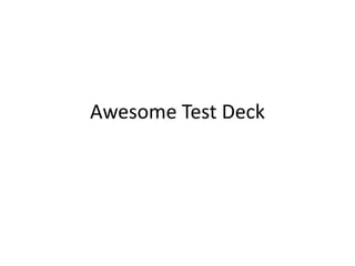 Awesome Test Deck
 