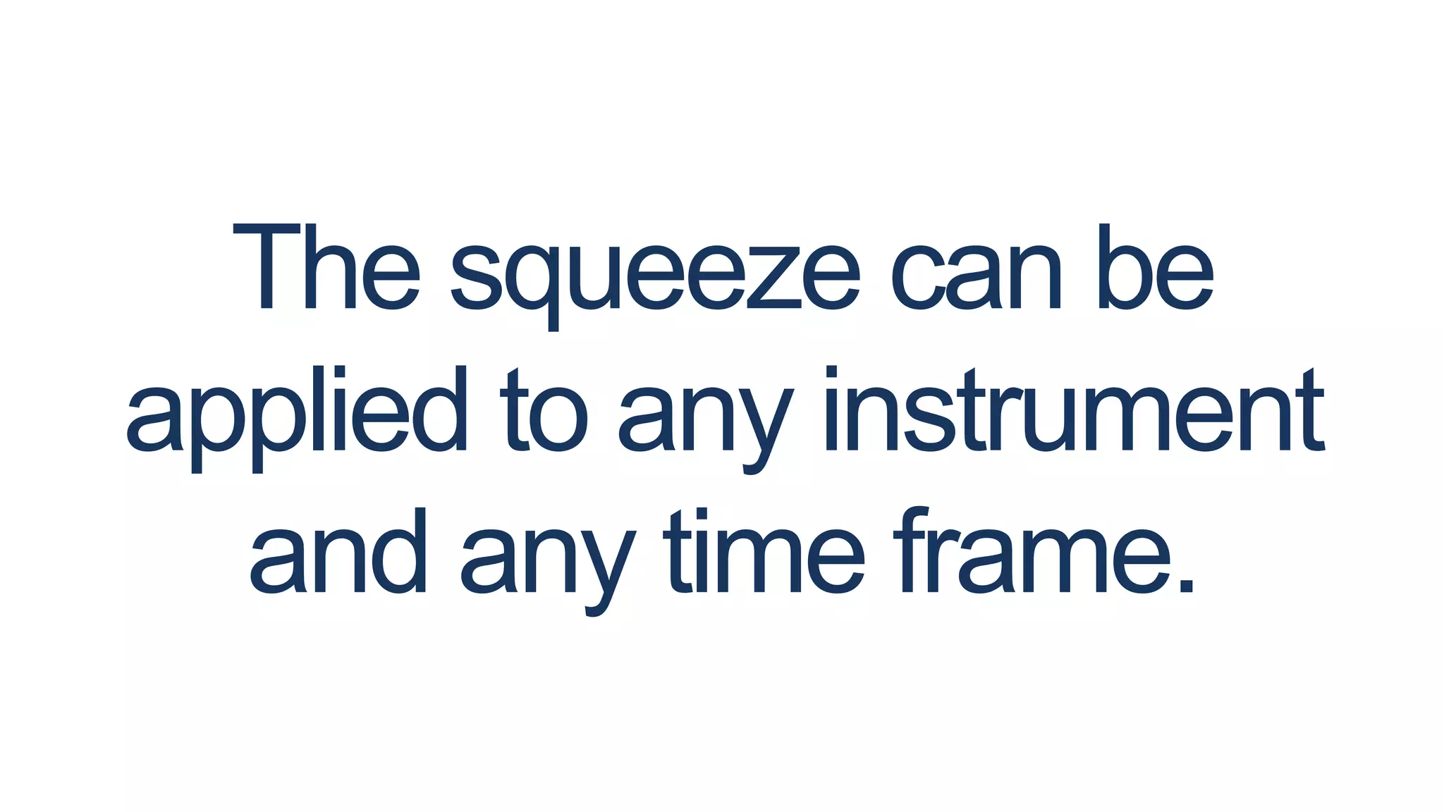 The squeeze can be
applied to any instrument
and any time frame.
 