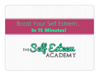 Boost Your Self Esteem in 15 minutes! | PDF