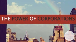 THE POWER OF CORPORATIONS
 