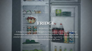 Fridge Introduction PRESENTATATION ON FRIDGE/REFRIDGERATOR | PPTX