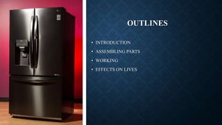 Fridge Introduction PRESENTATATION ON FRIDGE/REFRIDGERATOR | PPTX