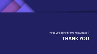 THANK YOU
Hope you gained some knowledge :)
 