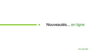 Nouveautés... en ligne
#CLUBUQB
 