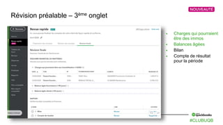 31 Intuit Confidential and Proprietary
Révision préalable – 3ème onglet
 Charges qui pourraient
être des immos
 Balances âgées
 Bilan
 Compte de résultat
pour la période
#CLUBUQB
 