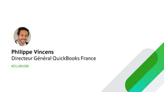 Philippe Vincens
Directeur Général QuickBooks France
#CLUBUQB
 
