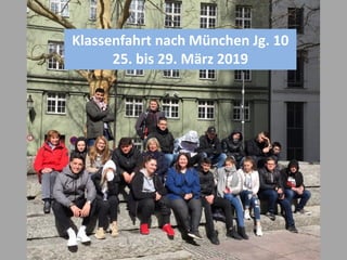 Klassenfahrt nach München Jg. 10
25. bis 29. März 2019
 