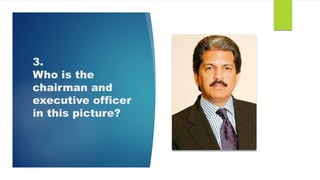 3.
Who is the
chairman and
executive officer
in this picture?
 