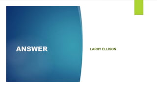 ANSWER LARRY ELLISON
 