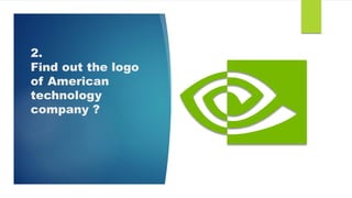 2.
Find out the logo
of American
technology
company ?
 