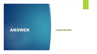 ANSWER LOUIS PHILIPPE
 