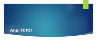 Ans: ICICI
 