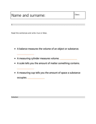 Name and surname: Class:
1
Read the sentences and write true or false.
Solution
 