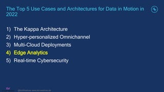 @KaiWaehner www.kai-waehner.de
The Top 5 Use Cases and Architectures for Data in Motion in
2022
1) The Kappa Architecture
...