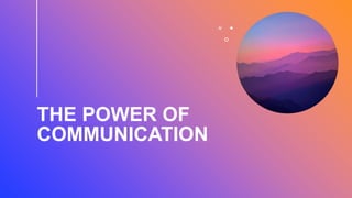 THE POWER OF
COMMUNICATION
 