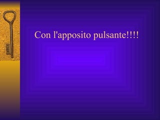 Con l'apposito pulsante!!!!  