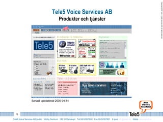 Tele5 Voice Services AB Produkter och tjänster Senast uppdaterad 2005-04-14 