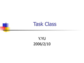 Task Class Y.YU 2006/2/10 