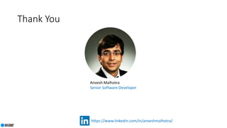 Anvesh Malhotra
Senior Software Developer
https://www.linkedin.com/in/anveshmalhotra/
Thank You
 