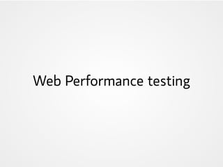 Web Performance testing
 