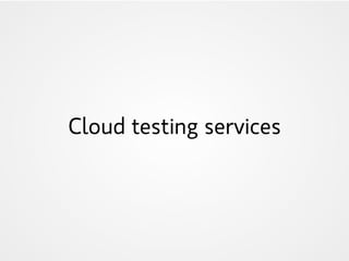 Cloud testing services
 