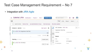 Test Case Management Requirement – No 7 
•Integration with JIRA Agile  