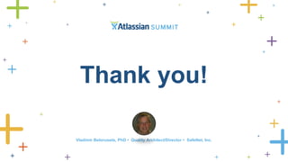 Thank you! 
Vladimir Belorusets, PhD • Quality Architect/Director • SafeNet, Inc. 